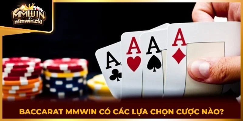 Baccarat MMWIN có các lựa chọn cược nào?