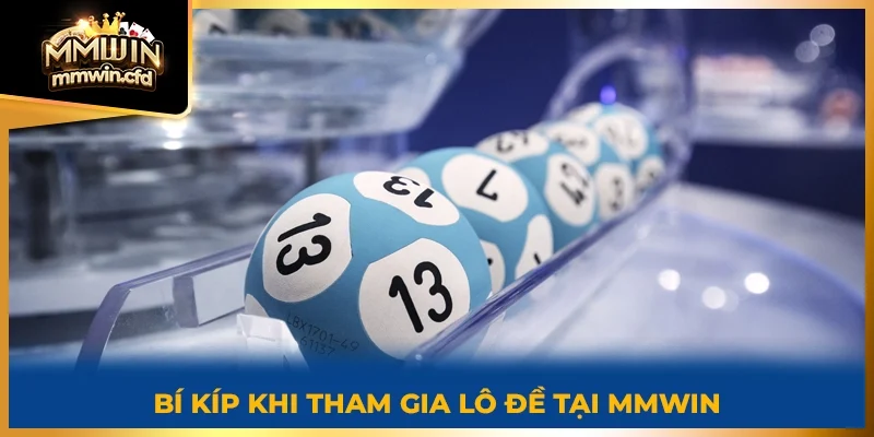 Bí kíp khi tham gia lô đề tại MMWIN