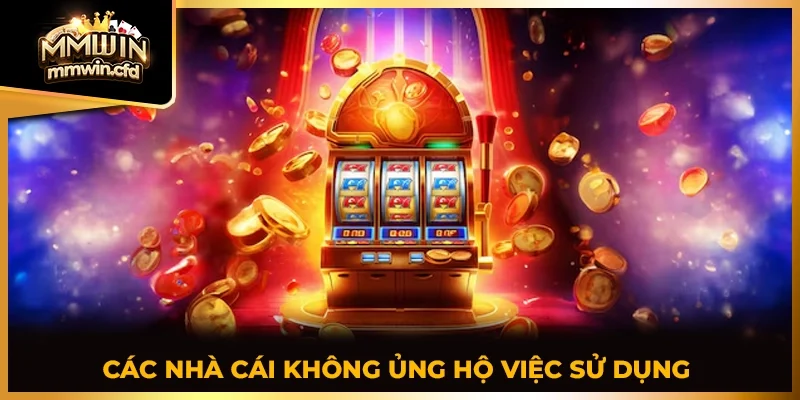 Các nhà cái không ủng hộ việc sử dụng tool