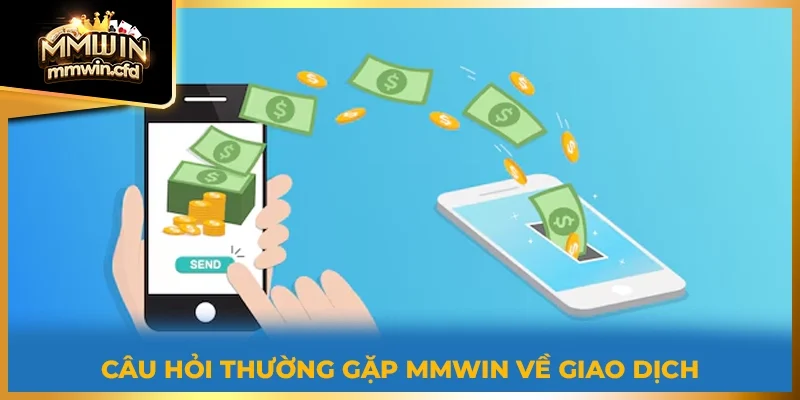 Câu hỏi thường gặp MMWIN về giao dịch