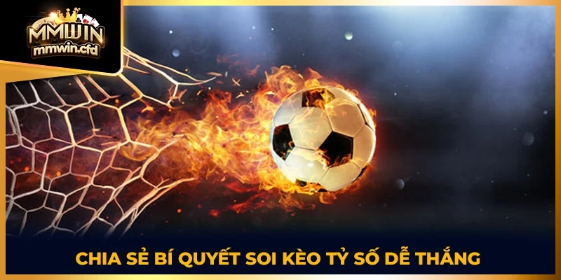 Chia sẻ bí quyết soi kèo tỷ số dễ thắng