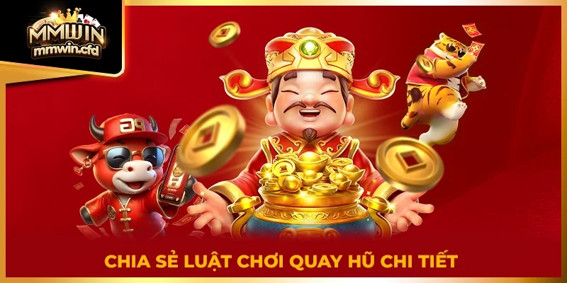 Chia sẻ luật chơi quay hũ chi tiết 2025