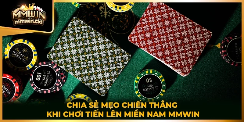 Chia sẻ mẹo chiến thắng khi chơi tiến lên miền Nam MMWIN
