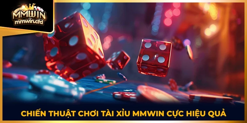 Chiến thuật chơi tài xỉu MMWIN cực hiệu quả