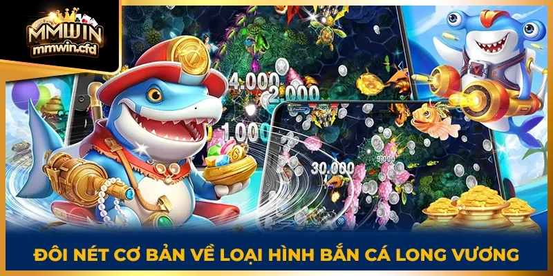 Đôi nét cơ bản về loại hình bắn cá Long Vương