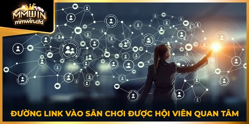 Đường link vào sân chơi được hội viên quan tâm