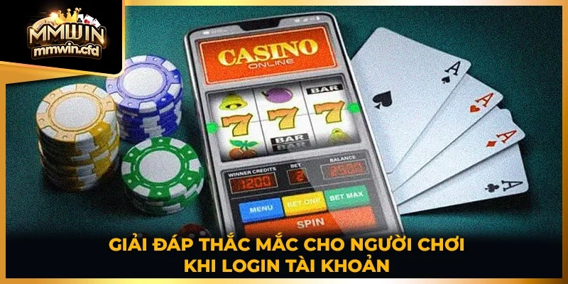 Giải đáp thắc mắc cho người chơi khi login tài khoản