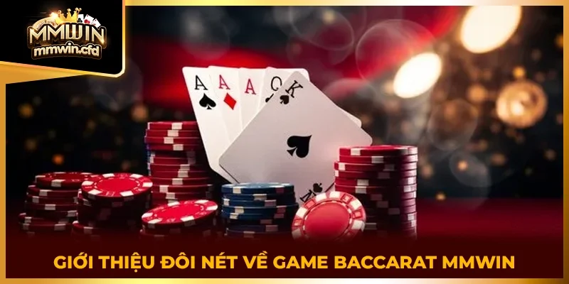 Giới thiệu đôi nét về game Baccarat MMWIN