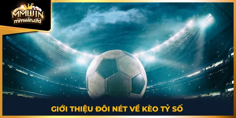 Giới thiệu đôi nét về kèo tỷ số