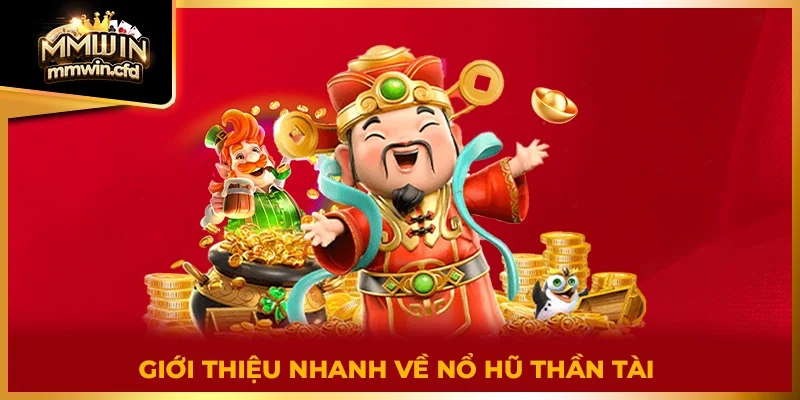 Giới thiệu nhanh về nổ hũ thần tài 2025