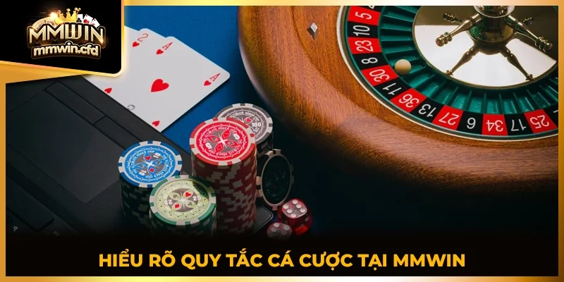 Hiểu rõ quy tắc cá cược tại MMWIN