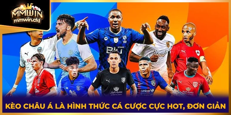Kèo Châu Á là hình thức cá cược cực hot, đơn giản
