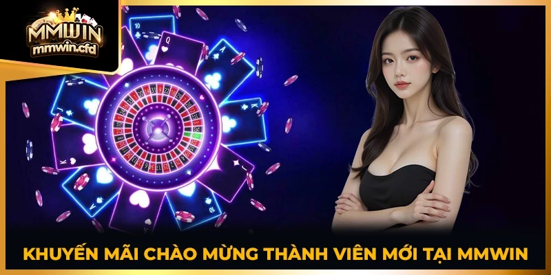 Khuyến mãi chào mừng thành viên mới tại MMWIN