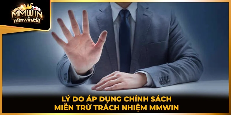 Lý do áp dụng chính sách miễn trừ trách nhiệm MMWIN