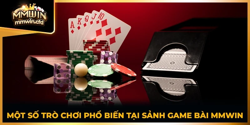 Một số trò chơi phổ biến tại sảnh Game Bài MMWIN
