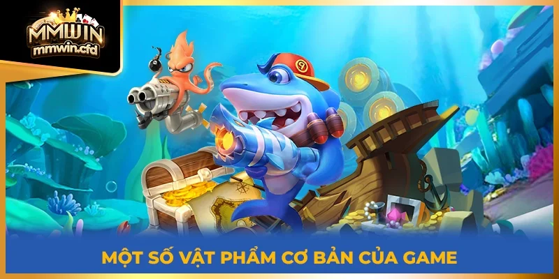 Một số vật phẩm cơ bản của game bắn cá
