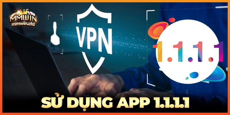 Sử Dụng App 1.1.1.1