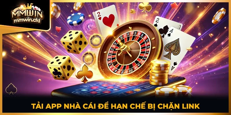 Tải app nhà cái để hạn chế bị chặn link