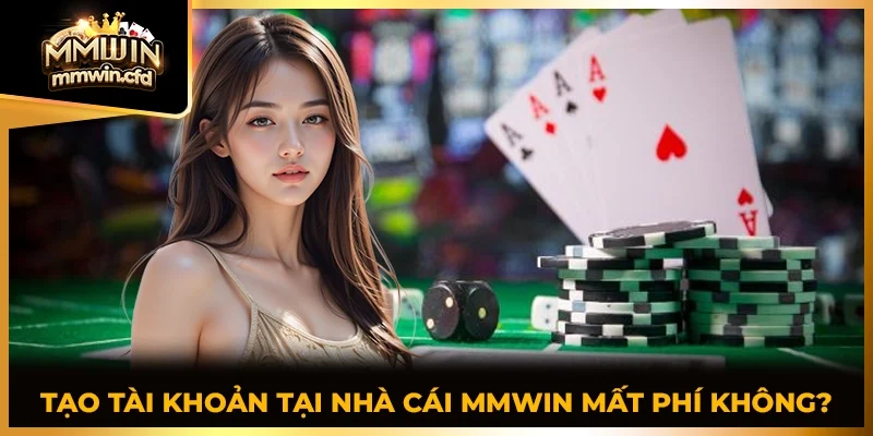 Tạo tài khoản tại nhà cái MMWIN mất phí không?