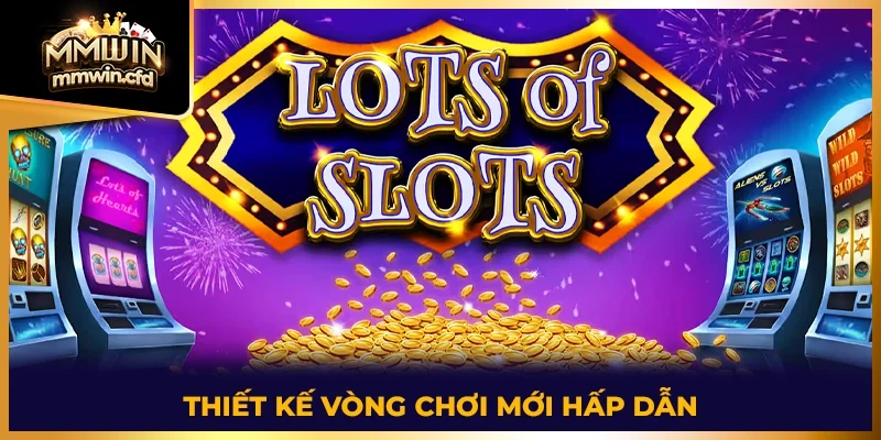 Thiết kế vòng chơi mới hấp dẫn 2025