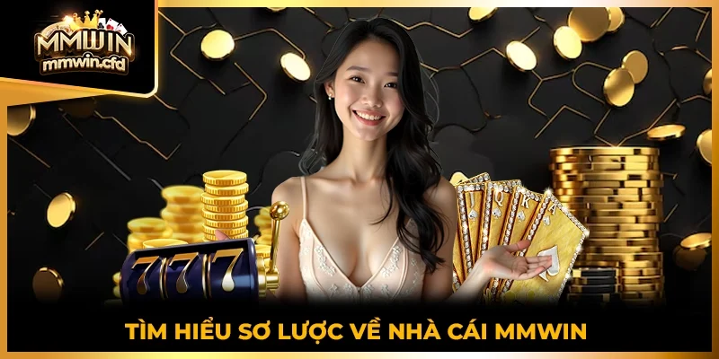 Tìm hiểu sơ lược về nhà cái MMWIN 