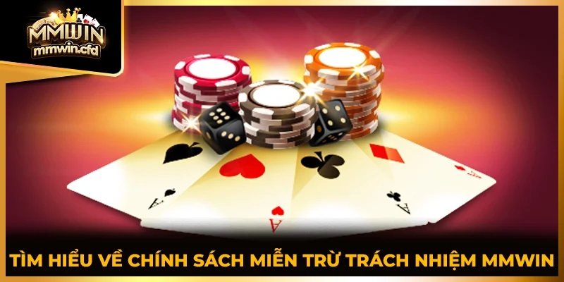 Tìm hiểu về chính sách miễn trừ trách nhiệm MMWIN