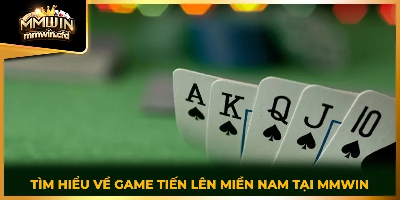 Tìm hiểu về game tiến lên miền Nam tại MMWIN