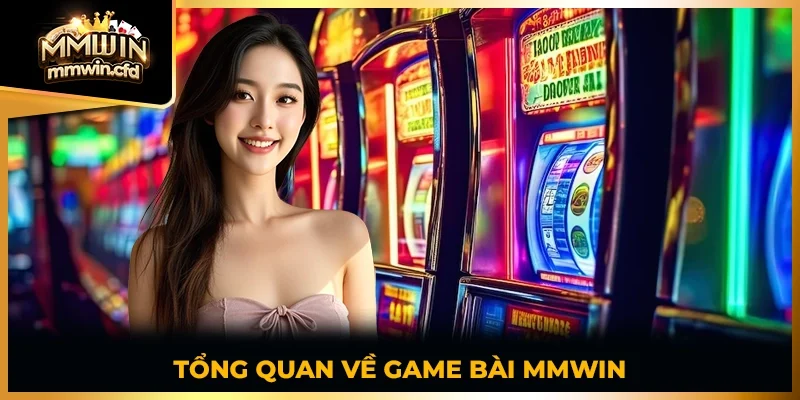 Tổng quan về Game Bài MMWIN
