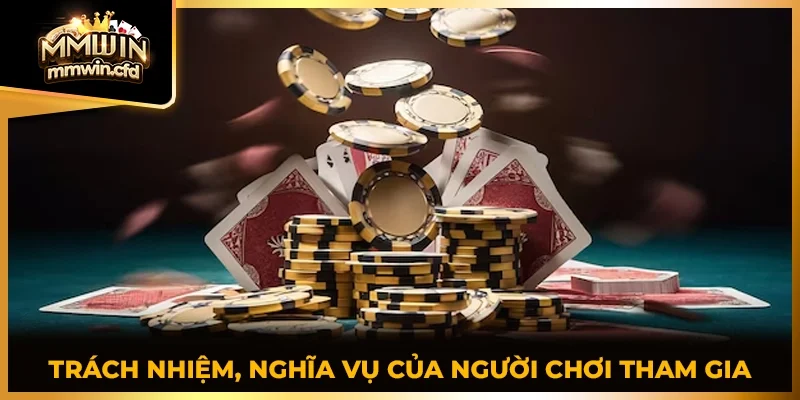 Trách nhiệm, nghĩa vụ song của người chơi tham gia