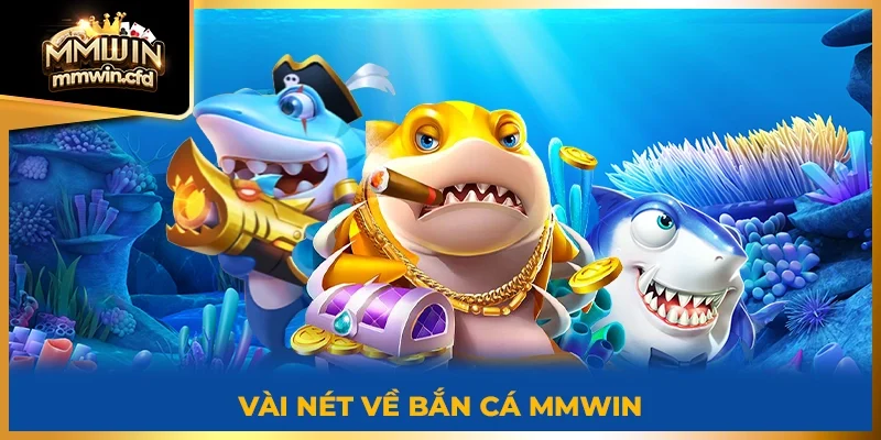 Vài nét về Bắn Cá MMWIN